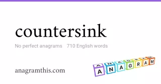 countersink - 710 English anagrams