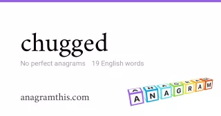 chugged - 19 English anagrams