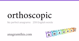 orthoscopic - 259 English anagrams