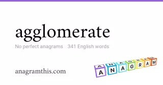 agglomerate - 341 English anagrams