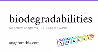 biodegradabilities - 2,118 English anagrams