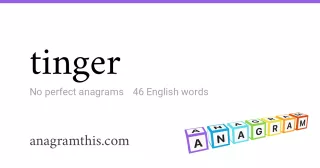 tinger - 46 English anagrams