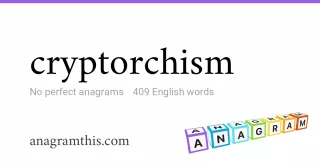 cryptorchism - 409 English anagrams