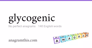 glycogenic - 140 English anagrams