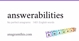 answerabilities - 1,401 English anagrams