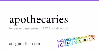 apothecaries - 1,277 English anagrams