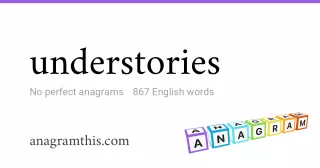 understories - 867 English anagrams