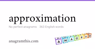 approximation - 363 English anagrams