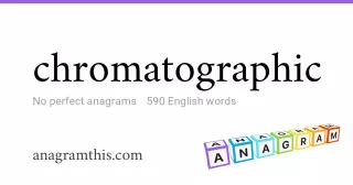 chromatographic - 590 English anagrams