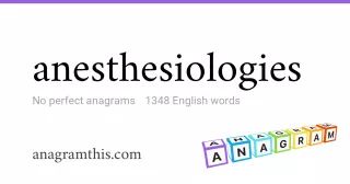 anesthesiologies - 1,348 English anagrams