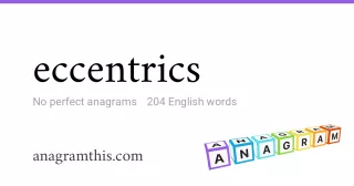 eccentrics - 204 English anagrams