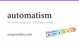 automatism - 138 English anagrams
