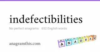 indefectibilities - 652 English anagrams