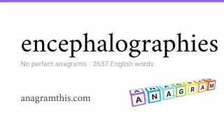 encephalographies - 2,637 English anagrams