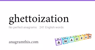 ghettoization - 241 English anagrams