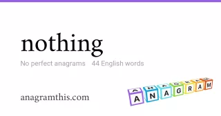 nothing - 44 English anagrams