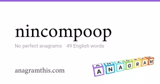 nincompoop - 49 English anagrams