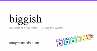 biggish - 17 English anagrams