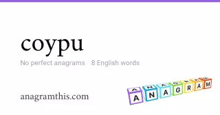coypu - 8 English anagrams
