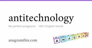 antitechnology - 1,001 English anagrams