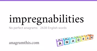 impregnabilities - 2,638 English anagrams