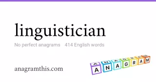linguistician - 414 English anagrams