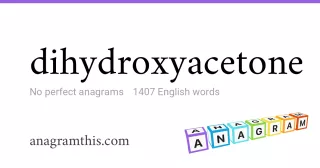 dihydroxyacetone - 1,407 English anagrams