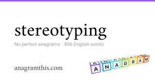 stereotyping - 896 English anagrams