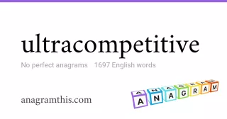 ultracompetitive - 1,697 English anagrams