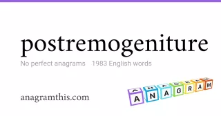 postremogeniture - 1,983 English anagrams