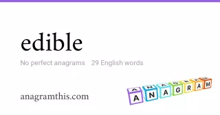 edible - 29 English anagrams