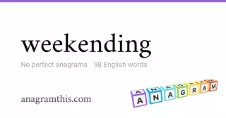 weekending - 98 English anagrams