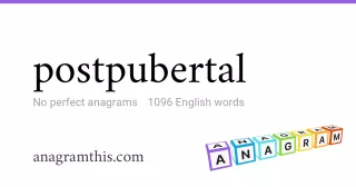 postpubertal - 1,096 English anagrams
