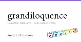 grandiloquence - 1,389 English anagrams