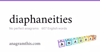 diaphaneities - 607 English anagrams