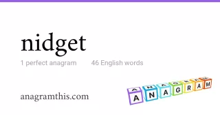 nidget - 46 English anagrams