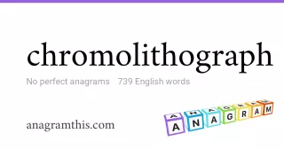 chromolithograph - 739 English anagrams