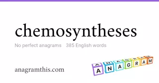 chemosyntheses - 385 English anagrams