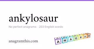 ankylosaur - 203 English anagrams