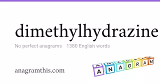 dimethylhydrazine - 1,380 English anagrams