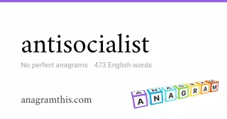 antisocialist - 473 English anagrams