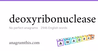 deoxyribonuclease - 2,946 English anagrams