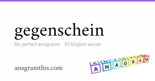gegenschein - 93 English anagrams