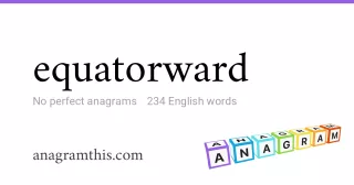 equatorward - 234 English anagrams