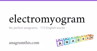 electromyogram - 713 English anagrams