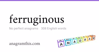 ferruginous - 308 English anagrams