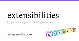 extensibilities - 309 English anagrams
