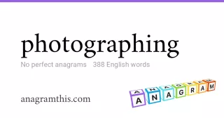 photographing - 388 English anagrams