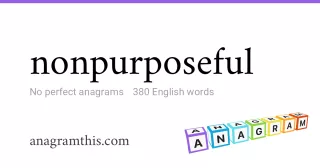 nonpurposeful - 380 English anagrams