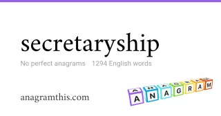 secretaryship - 1,294 English anagrams